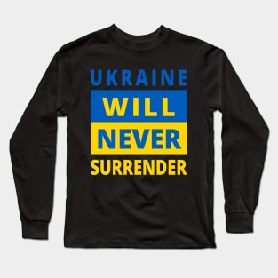 UKRAINE WILL NEVER SURRENDER - Stand With Ukraine - Ukraine Flag - Support Ukraine Protest Russia Long Sleeve T-Shirt